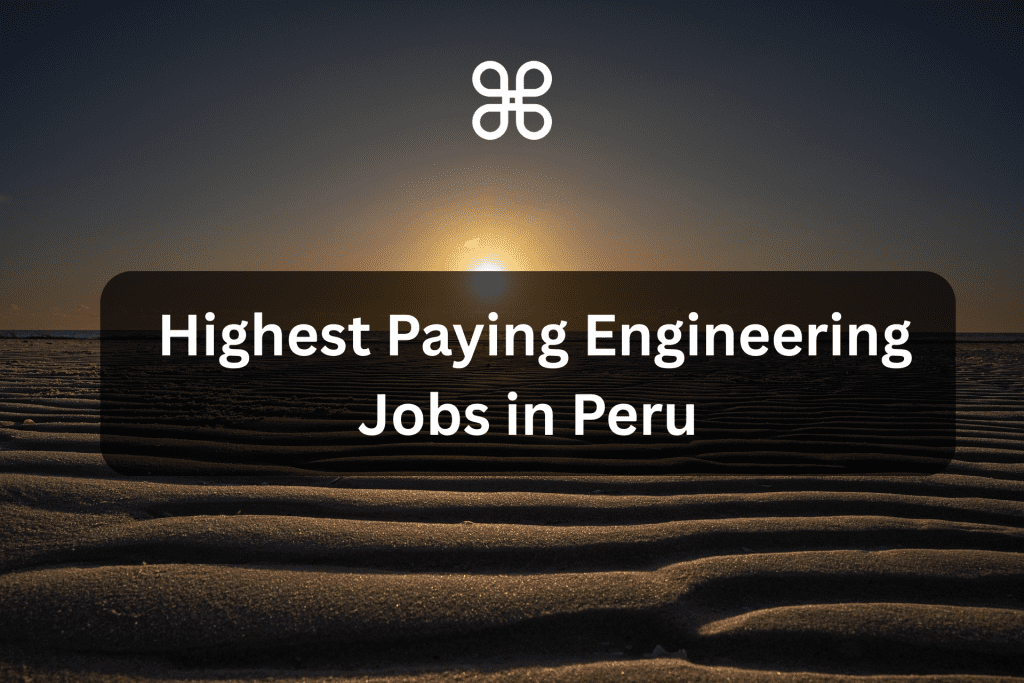 top 10 Highest paying engineering jobs in Peru. 2025 Salary Guide